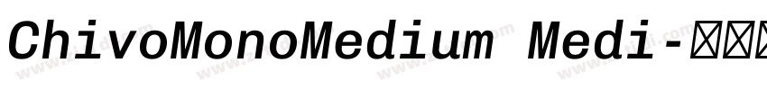 ChivoMonoMedium Medi字体转换 ChivoMonoMedium Medi字体转换